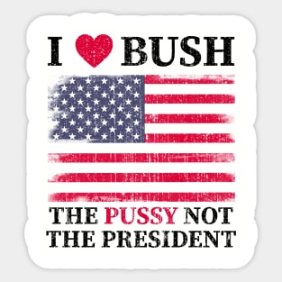 I love bush not the president Sticker